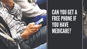 Read more about the article Can You Get A Free Phone If You Have Medicare?