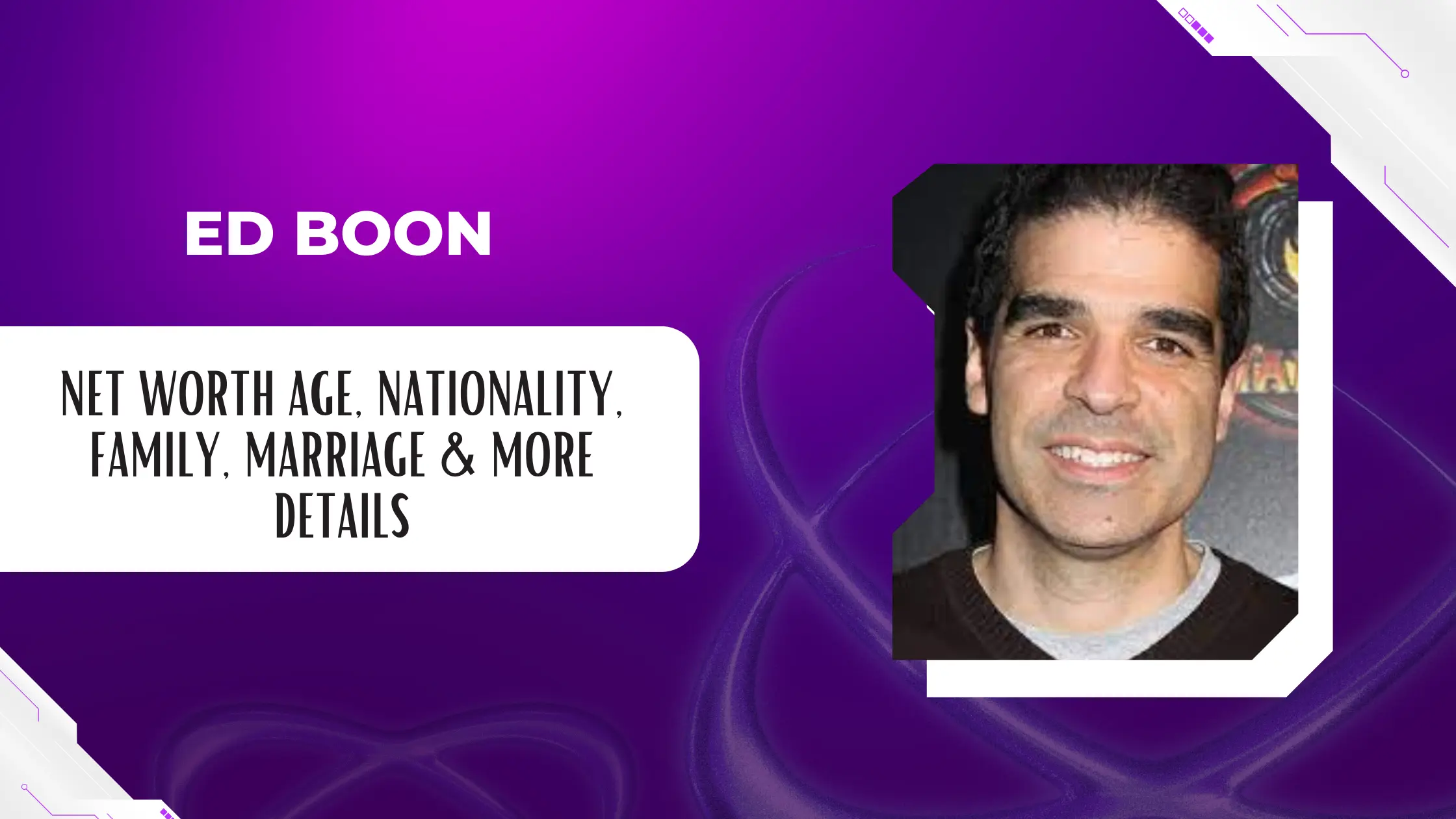 Ed boon Net Worth Age, Nationality, Family, Marriage & More Details